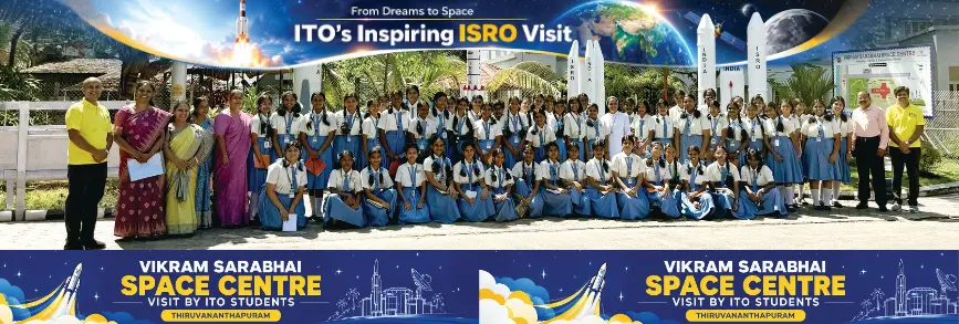 ITO Students’ Inspiring Visit to Vikram Sarabhai Space Centre (VSSC), Thiruvananthapuram